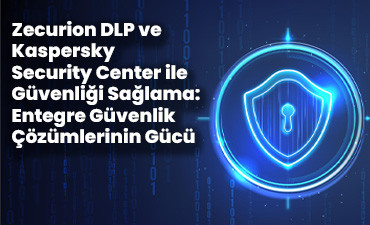 Zecurion DLP ve Kaspersky Security Center ile Güvenliği Sağlama: Entegre Güvenlik Çözümlerinin Gücü