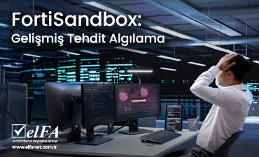 FortiSandbox: Gelişmiş Tehdit Algılama