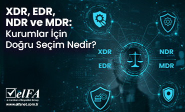 XDR, EDR, NDR ve MDR: Kurumlar İçin Doğru Seçim Nedir?