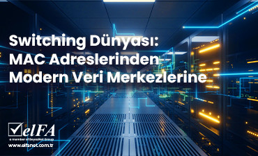 Switching Dünyası: MAC Adreslerinden Modern Veri Merkezlerine