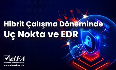 Hibrit Çalışma Döneminde Uç Nokta ve EDR