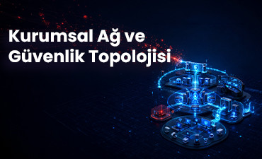 Kurumsal Ağ ve Güvenlik Topolojisi