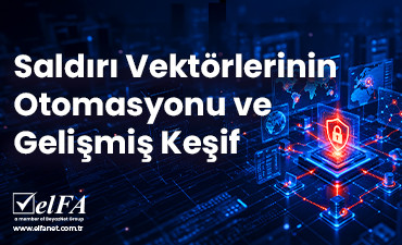 Saldırı Vektörlerinin Otomasyonu ve Gelişmiş Keşif