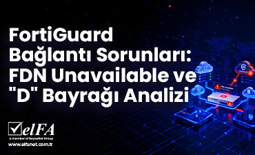 FortiGuard Bağlantı Sorunları: FDN Unavailable ve